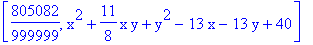 [805082/999999, x^2+11/8*x*y+y^2-13*x-13*y+40]